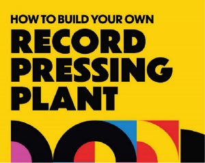 How to Build Your Own Record Pressing Plant